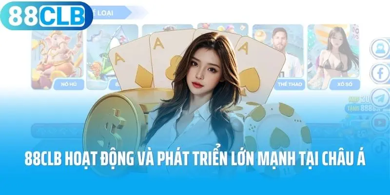 88clb hoạt động và phát triển lớn mạnh tại châu Á