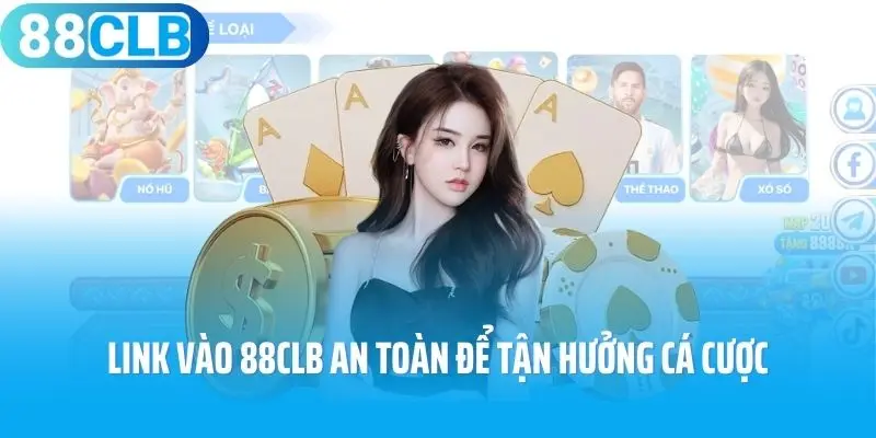 Link vào 88clb an toàn và uy tín để tận hưởng cá cược