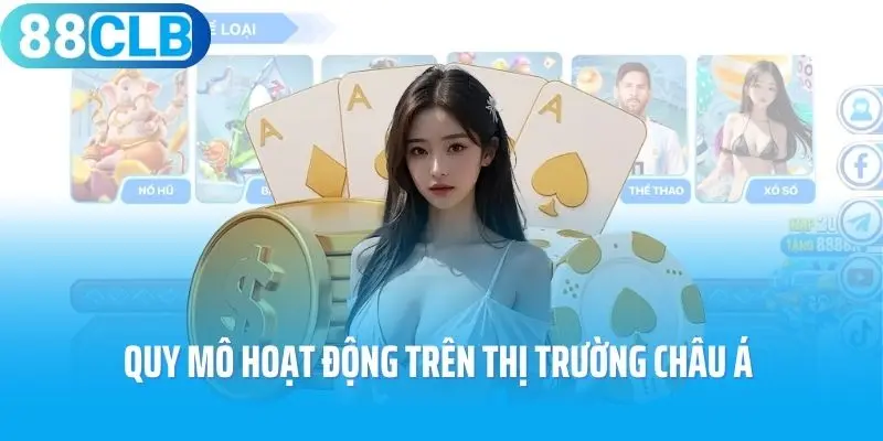 Quy mô hoạt động trên thị trường châu Á của 88clb