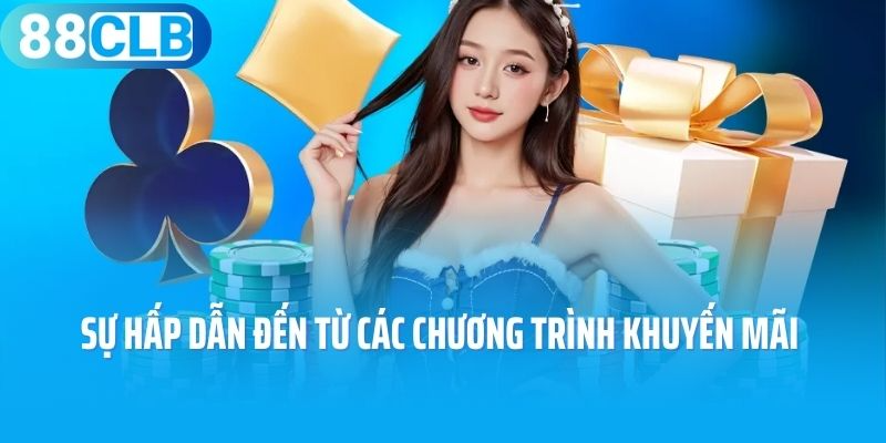 Sự hấp dẫn đến từ các chương trình khuyến mãi 88CLB