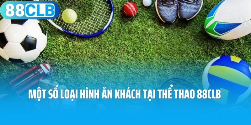 Một số loại hình ăn khách tại thể thao 88CLB 
