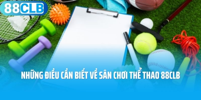 Những điều cần biết về sân chơi thể thao 88CLB